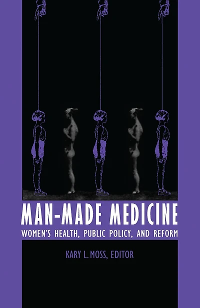 Man-Made Medicine: Women's Health, Public Policy, and Reform