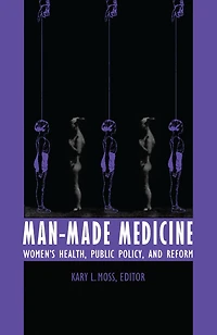 Man-Made Medicine: Women's Health, Public Policy, and Reform