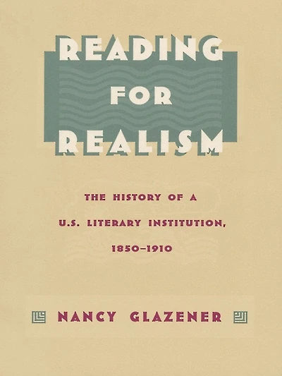 Reading for Realism: The History of a U.S. Literary Institution, 1850-1910