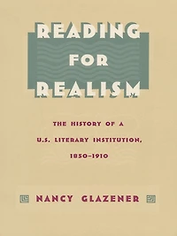 Reading for Realism: The History of a U.S. Literary Institution, 1850-1910