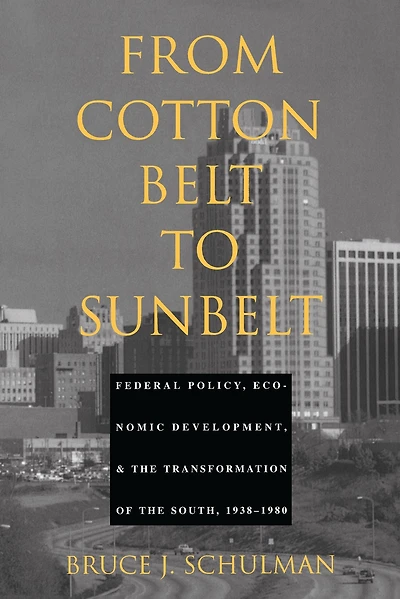 From Cotton Belt to Sunbelt: Federal Policy, Economic Development, and the Transformation of South 1938-1980