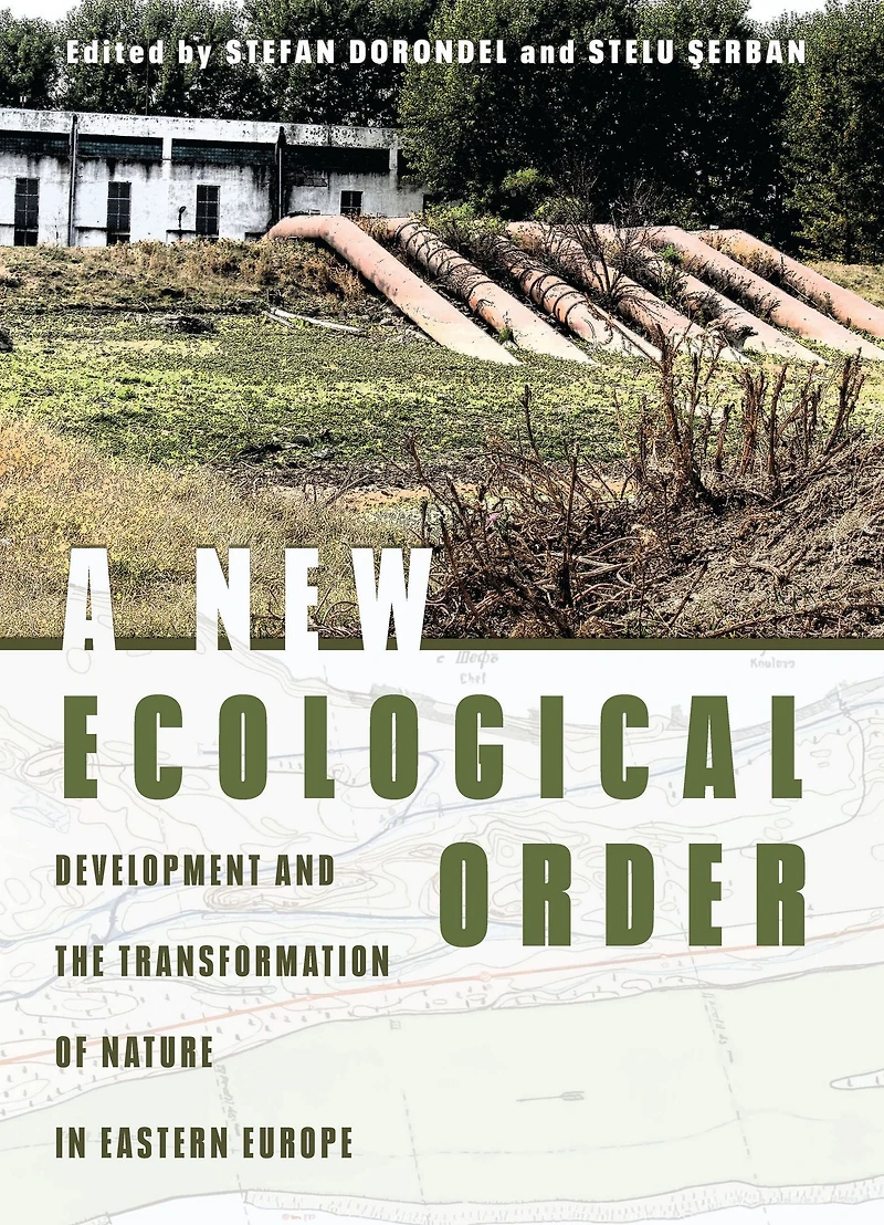A New Ecological Order: Development and the Transformation of Nature Eastern Europe
