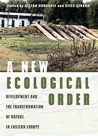 A New Ecological Order: Development and the Transformation of Nature Eastern Europe