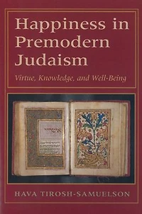 Happiness Premodern Judaism: Virtue, Knowledge, and Well-Being
