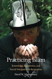 Practicing Islam: Knowledge, Experience, and Social Navigation in Kyrgyzstan