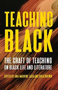 Teaching Black: The Craft of on Black Life and Literature