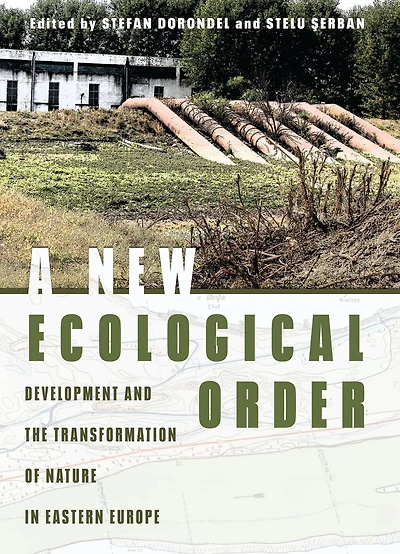A New Ecological Order: Development and the Transformation of Nature Eastern Europe