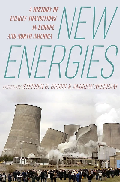 New Energies: A History of Energy Transitions in Europe and North America