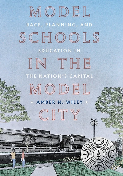 Model Schools the City: Race, Planning, and Education Nation's Capital