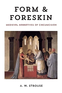 Form & Foreskin: Medieval Narratives of Circumsion