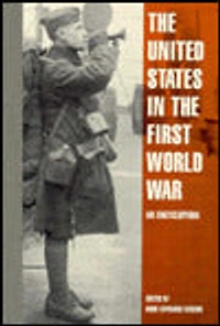 the United States First World War: An Encyclopedia