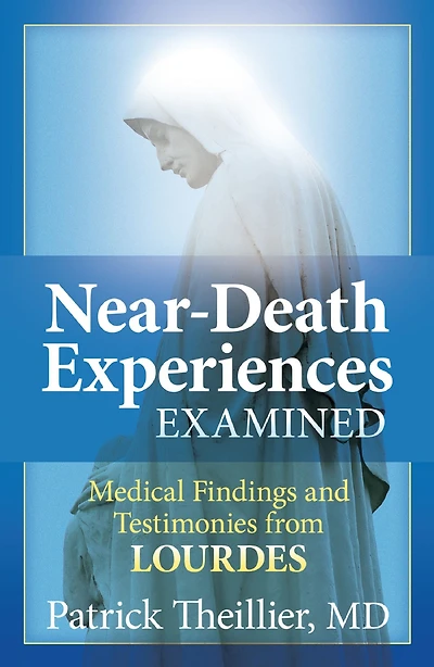 Near-Death Experiences Examined: Medical Findings and Testimonies from Lourdes