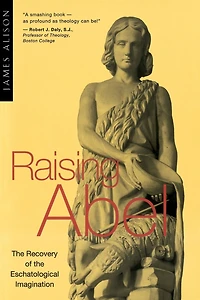 Raising Abel: the Recovery of Eschatological Imagination
