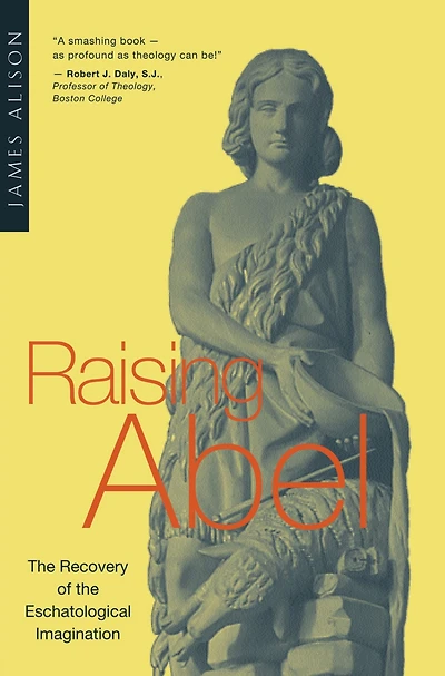 Raising Abel: the Recovery of Eschatological Imagination
