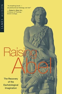 Raising Abel: the Recovery of Eschatological Imagination