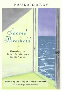 Sacred Threshold: Crossing the Inner Barrier to a Deeper Love