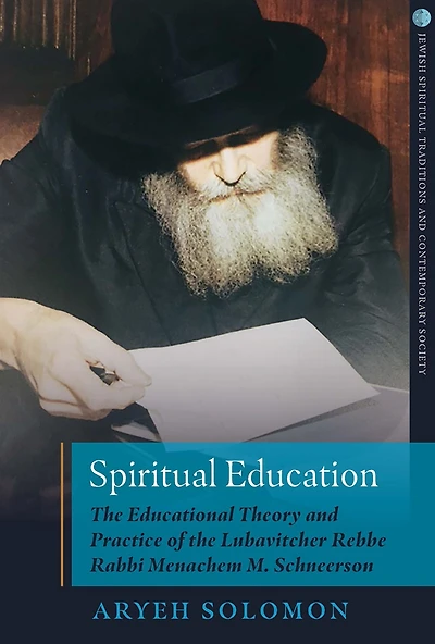 Spiritual Education: the Educational Theory and Practice of Lubavitcher Rebbe Rabbi Menachem M. Schneerson