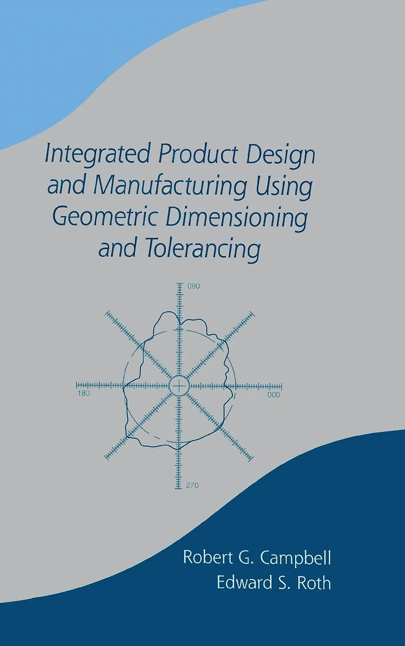 Integrated Product Design and Manufacturing Using Geometric Dimensioning Tolerancing
