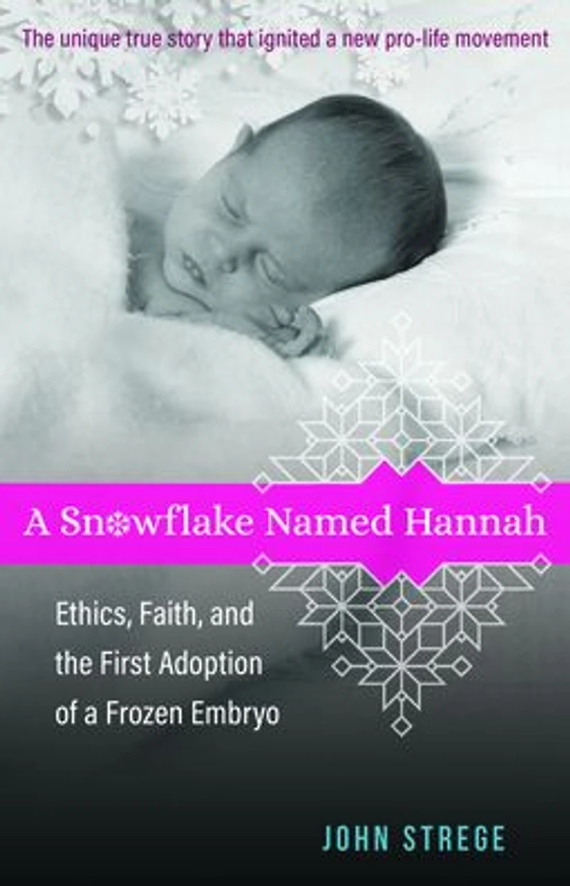 a Snowflake Named Hannah: Ethics, Faith, and the First Adoption of Frozen Embryo