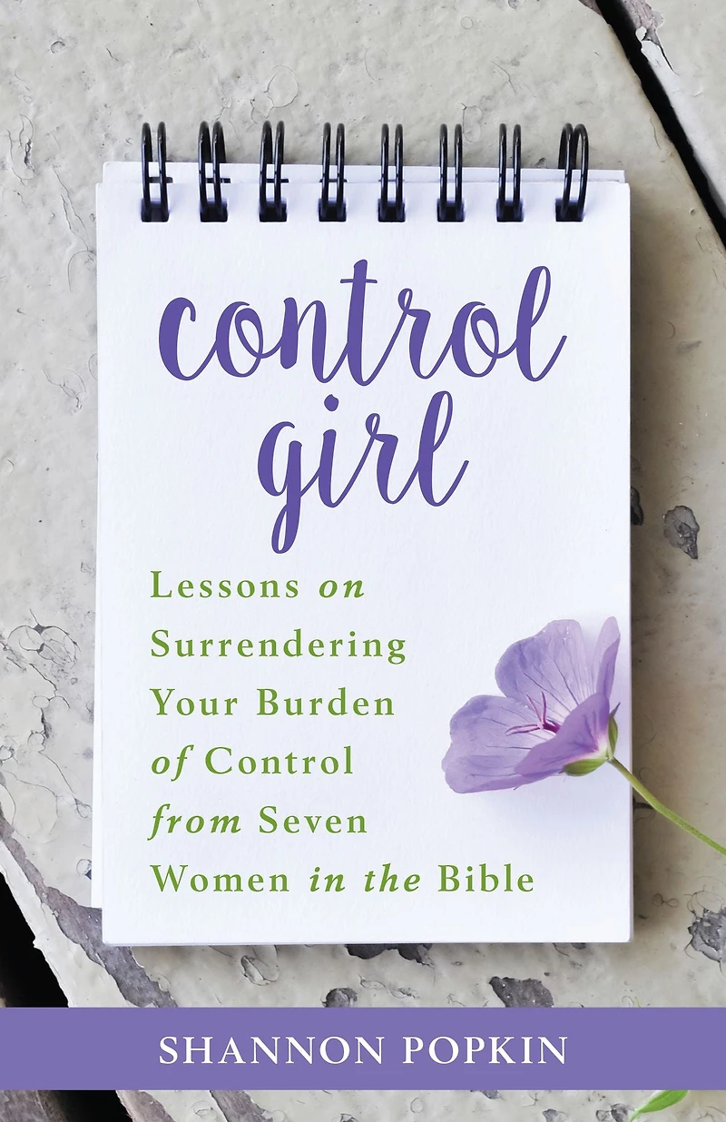 Control Girl: Lessons on Surrendering Your Burden of from Seven Women the Bible
