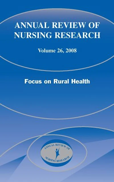 Annual Review of Nursing Research, Volume 26, 2008: Focus on Rural Health