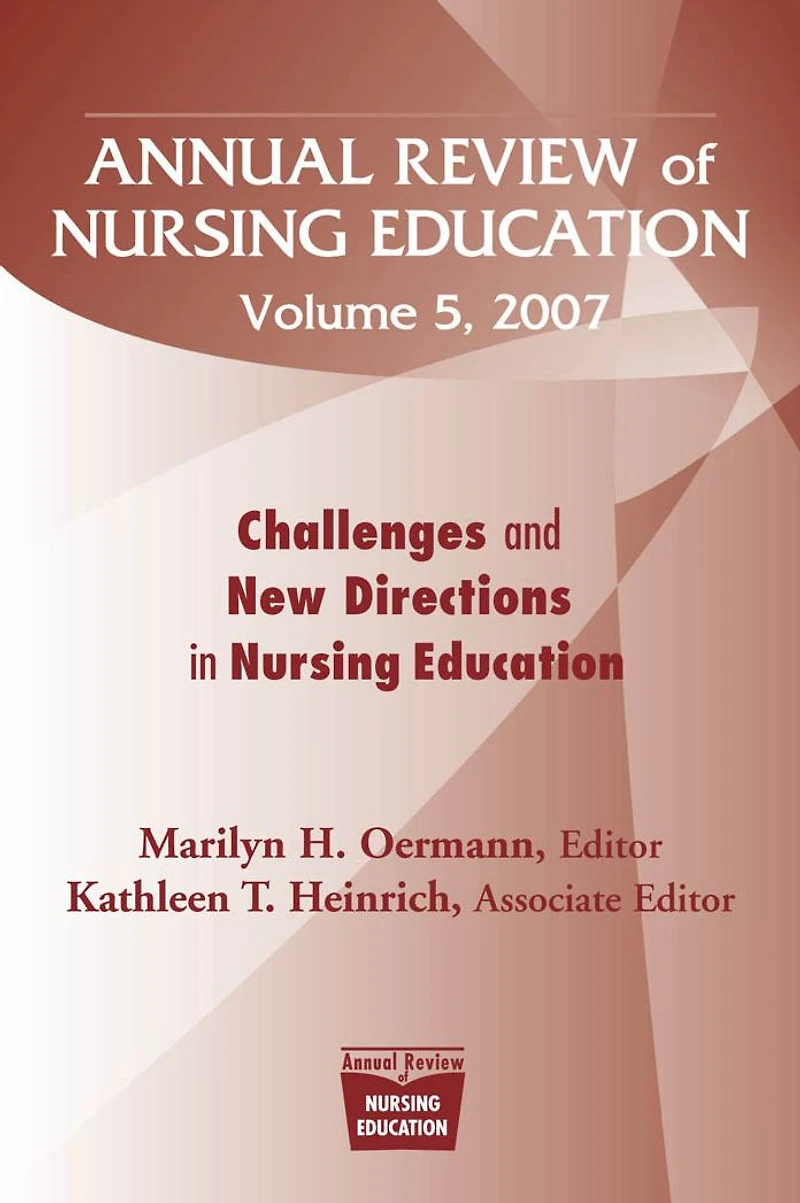 Annual Review of Nursing Education, Volume 5, 2007: Challenges and New Directions Education