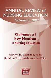 Annual Review of Nursing Education, Volume 5, 2007: Challenges and New Directions Education