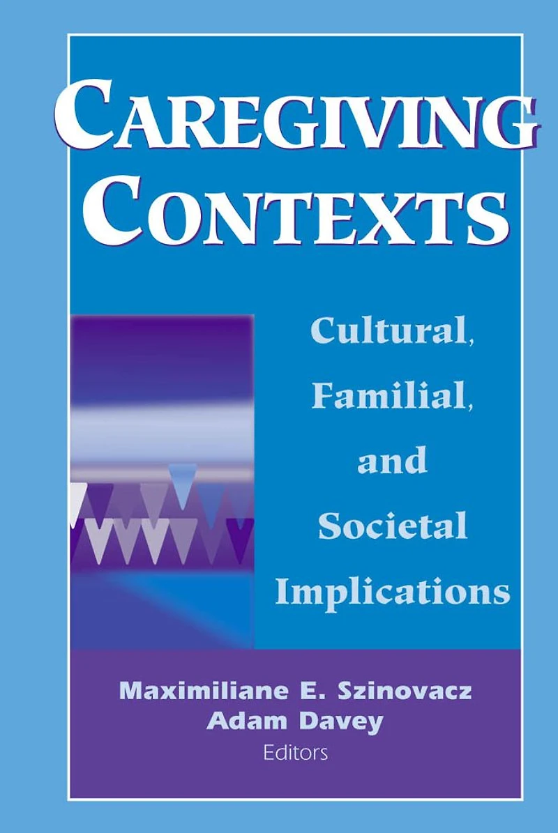 Caregiving Contexts: Cultural, Familial, and Societal Implications