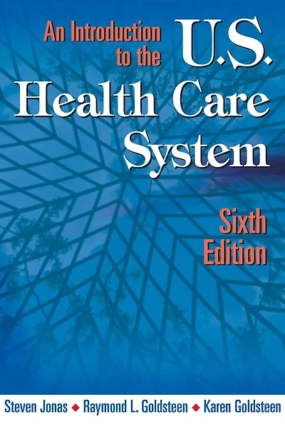 An Introduction to the US Health Care System, Sixth Edition