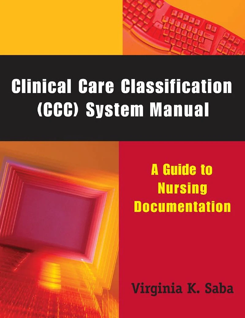 Clinical Care Classification (CCC) System Manual: A Guide to Nursing Documentation