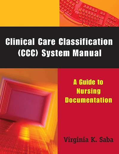 Clinical Care Classification (CCC) System Manual: A Guide to Nursing Documentation