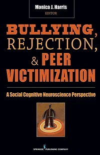 Bullying, Rejection, & Peer Victimization: A Social Cognitive Neuroscience Perspective