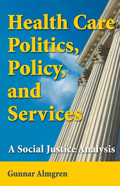 Health Care Politics, Policy, and Services: A Social Justice Analysis