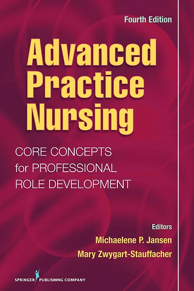 Advanced Practice Nursing: Core Concepts for Professional Role Development