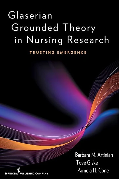 Glaserian Grounded Theory in Nursing Research: Trusting Emergence