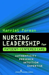 Nursing Leadership for Patient-Centered Care: Authenticity Presence Intuition Expertise