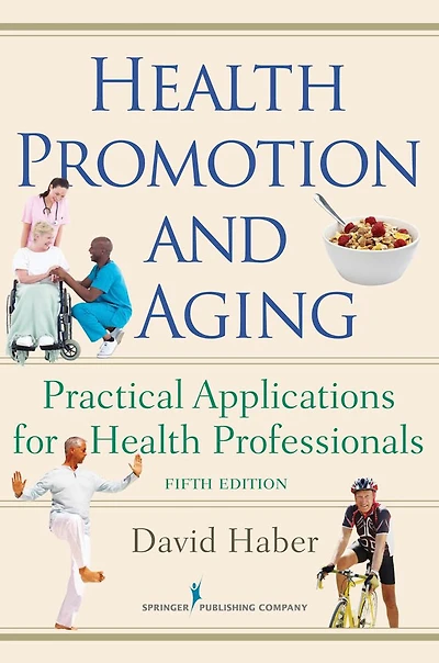 Health Promotion and Aging: Practical Applications for Health Professionals, Fifth Edition