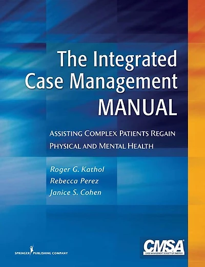 The Integrated Case Management Manual: Assisting Complex Patients Regain Physical and Mental Health
