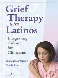 Grief Therapy with Latinos: Integrating Culture for Clinicians