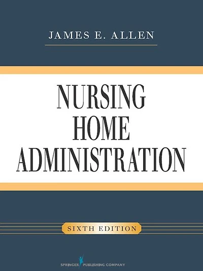 Nursing Home Administration, Sixth Edition