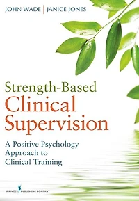 Strength-Based Clinical Supervision: A Positive Psychology Approach to Clinical Training