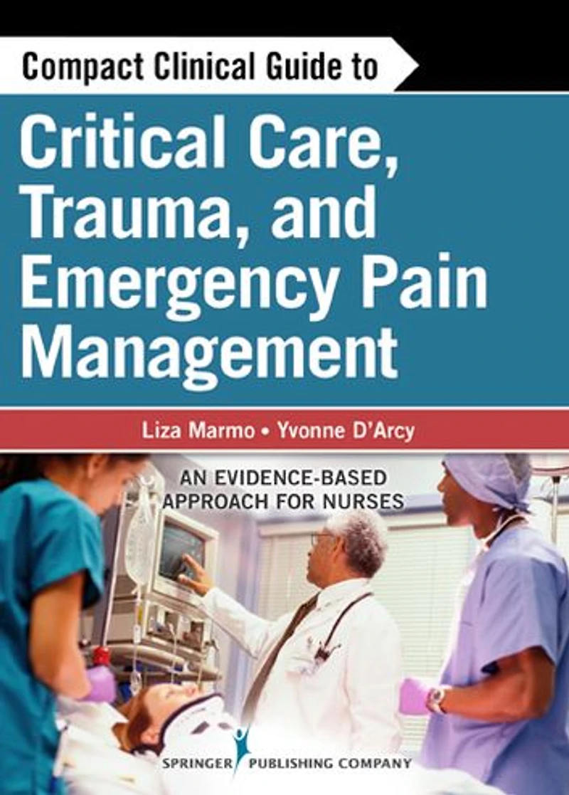 Compact Clinical Guide to Critical Care, Trauma, and Emergency Pain Management: An Evidence-Based Approach for Nurses