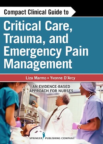 Compact Clinical Guide to Critical Care, Trauma, and Emergency Pain Management: An Evidence-Based Approach for Nurses
