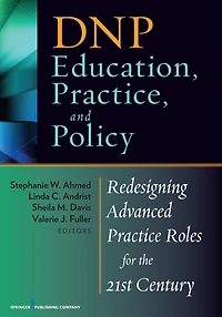 DNP Education, Practice, and Policy: Redesigning Advanced Practice Roles for the 21st Century
