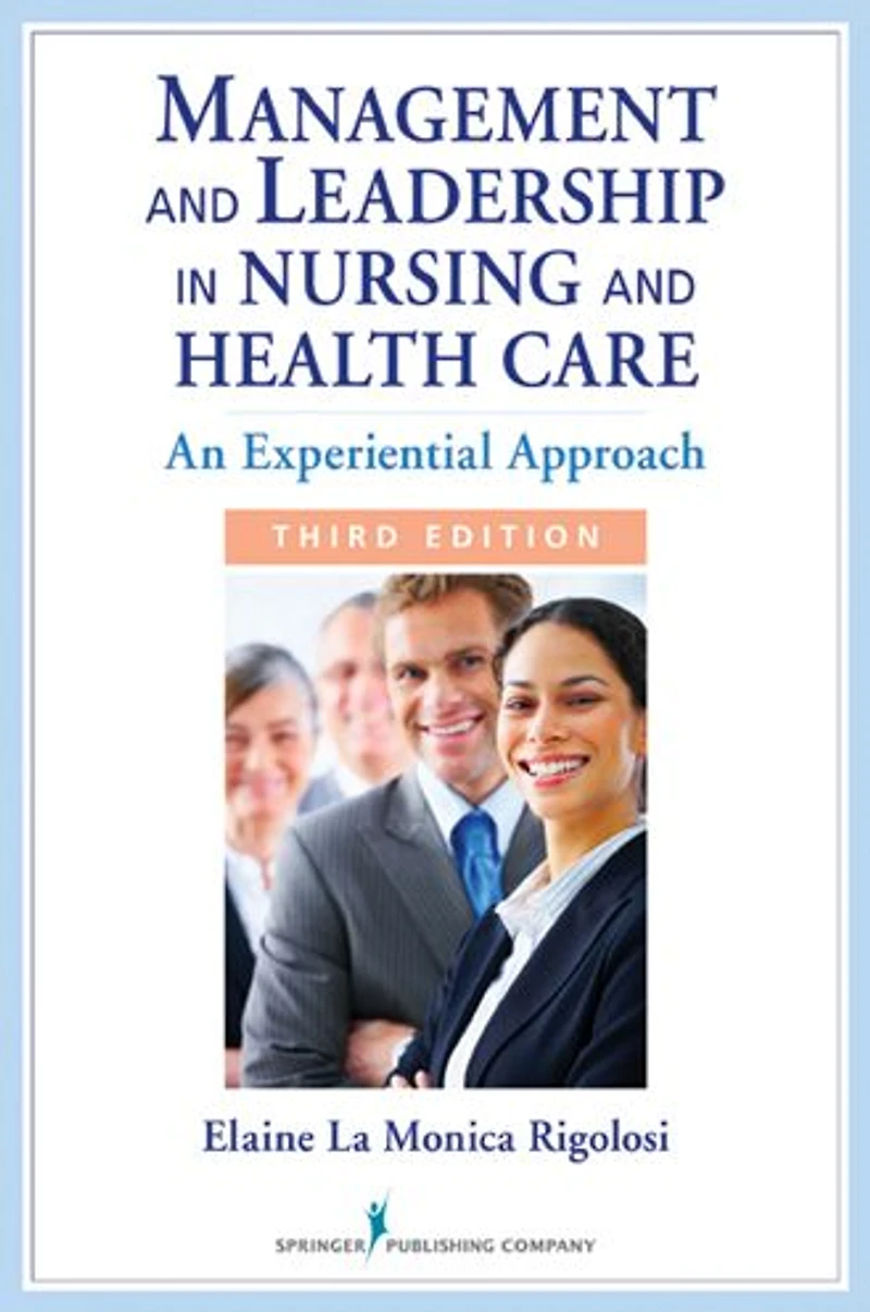 Management and Leadership in Nursing and Health Care: An Experiential Approach, Third Edition