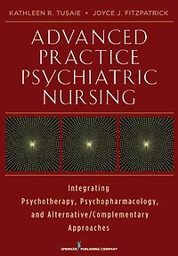 Advanced Practice Psychiatric Nursing: Integrating Psychotherapy, Psychopharmacology, and Complementary and Alternative Approaches