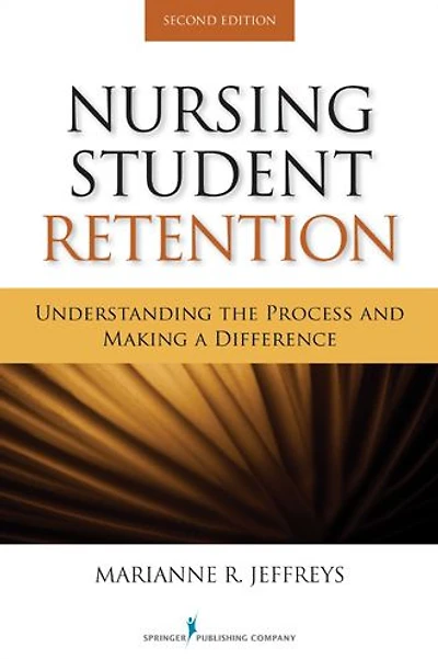 Nursing Student Retention: Understanding the Process and Making a Difference, Second Edition