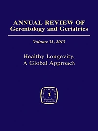 Annual Review of Gerontology and Geriatrics, Volume 33, 2013: Healthy Longevity