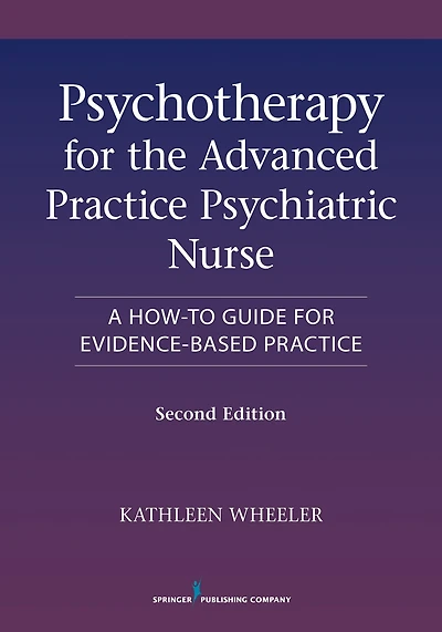 Psychotherapy for the Advanced Practice Psychiatric Nurse, Second Edition: A How-To Guide for Evidence-Based Practice