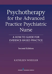Psychotherapy for the Advanced Practice Psychiatric Nurse, Second Edition: A How-To Guide for Evidence-Based Practice